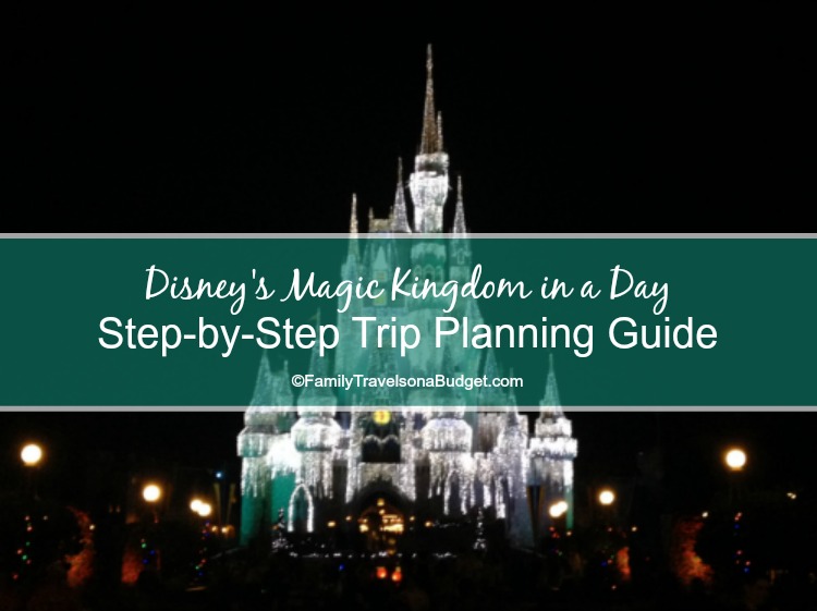 Disney’s Magic Kingdom in a day: Trip Planning Guide
