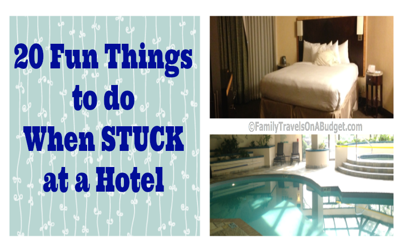 20 Fun Things To Do When Stuck At A Hotel Family Travels