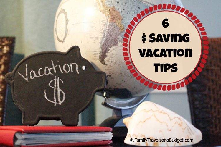 6 Money Saving Vacation Tips