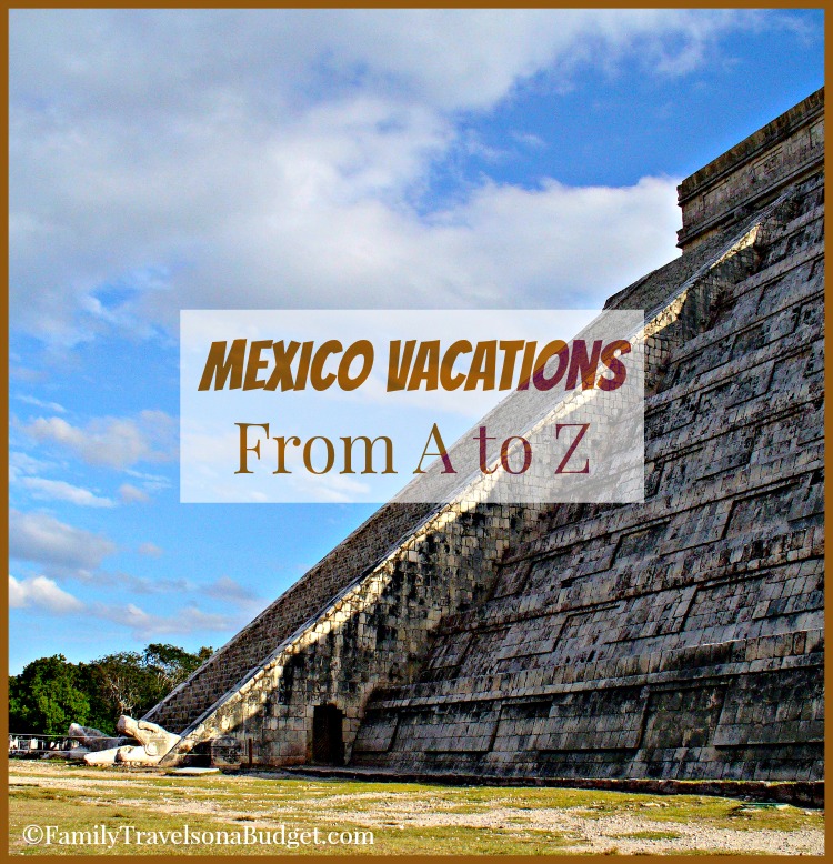 Mexico Vacations: From A to Z!