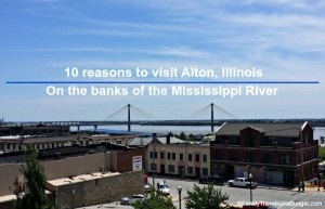 View of Alton Illinois on the banks of the Mississippi River with "10 reasons to visit Alton, Illinois" overlay