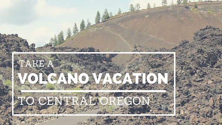Family friendly: Oregon Volcano Vacation