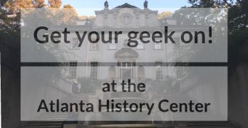 Get your geek on at the Atlanta History Center