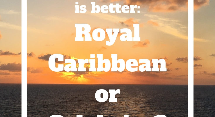 Which cruise line is better -- comparing RCCL and Celebrity